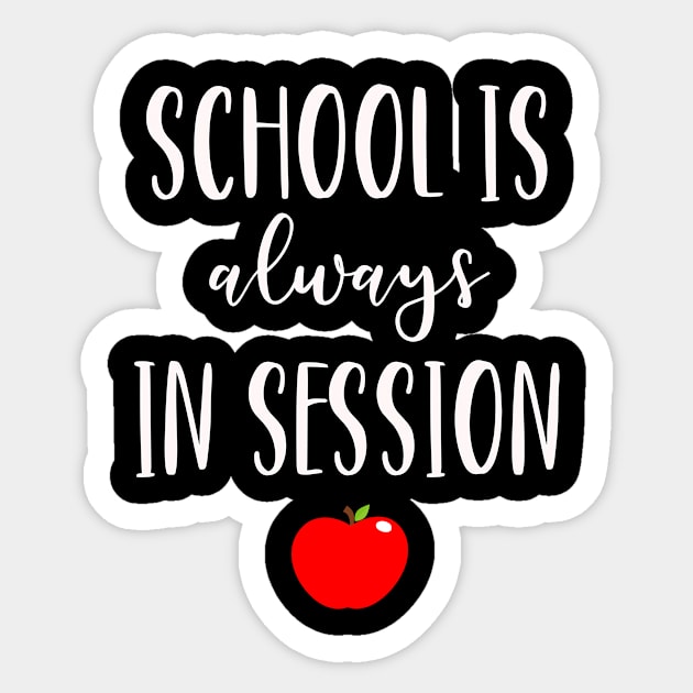 Funny Teacher Homeschool Mom Gift - School is Always in Session Sticker by JPDesigns